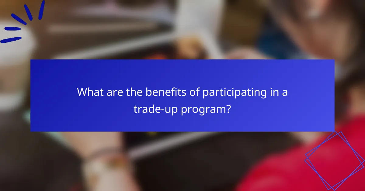 What are the benefits of participating in a trade-up program?
