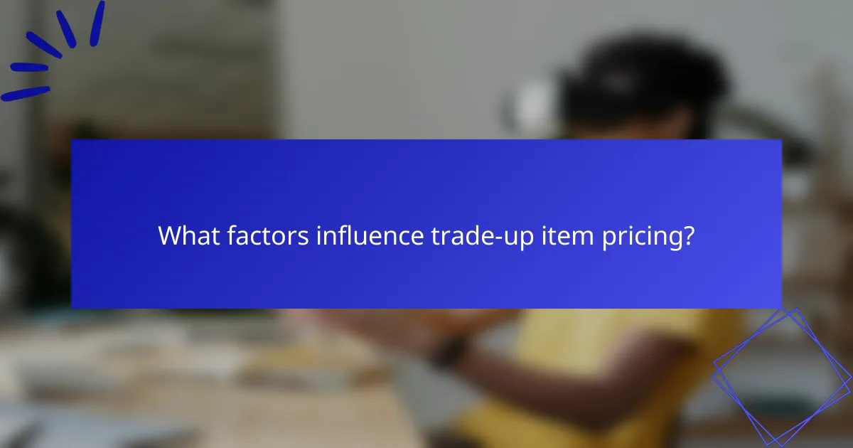What factors influence trade-up item pricing?