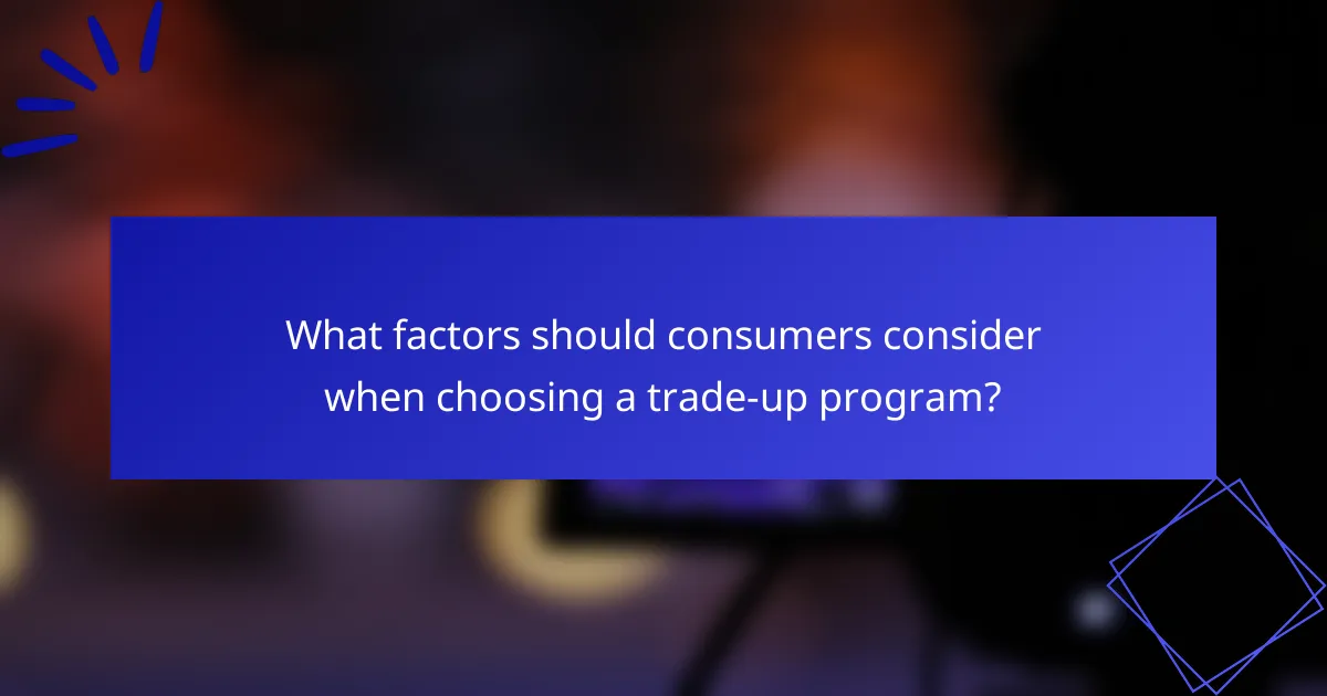 What factors should consumers consider when choosing a trade-up program?